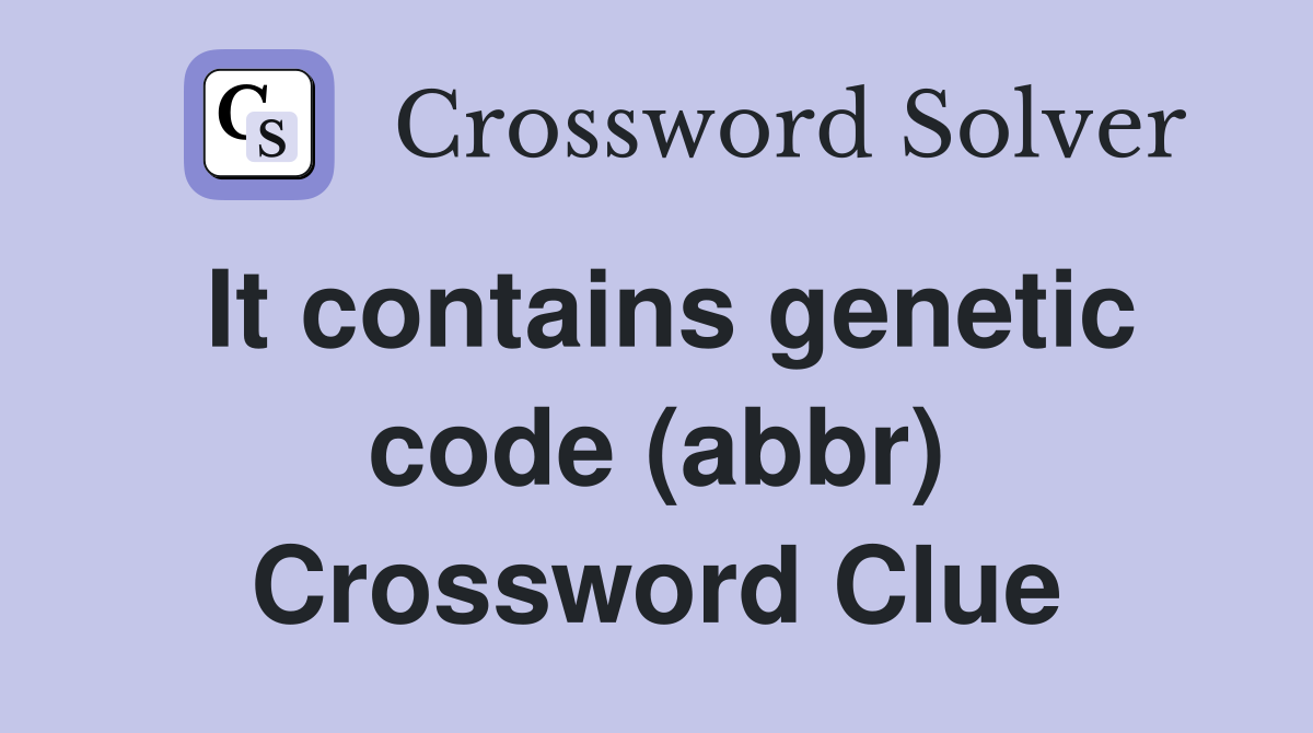 It contains genetic code (abbr) Crossword Clue