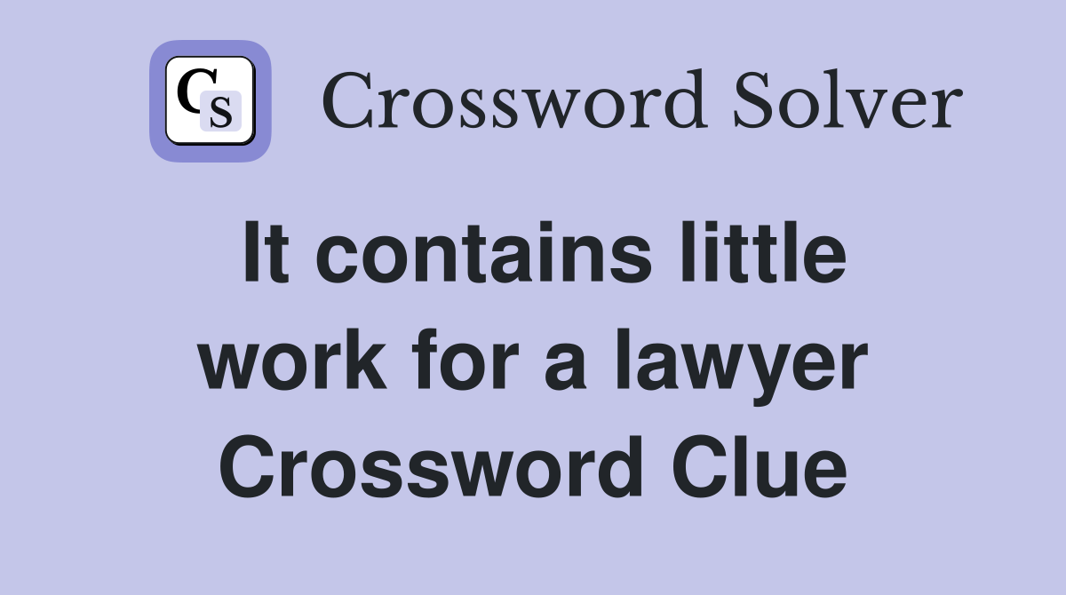 It contains little work for a lawyer Crossword Clue