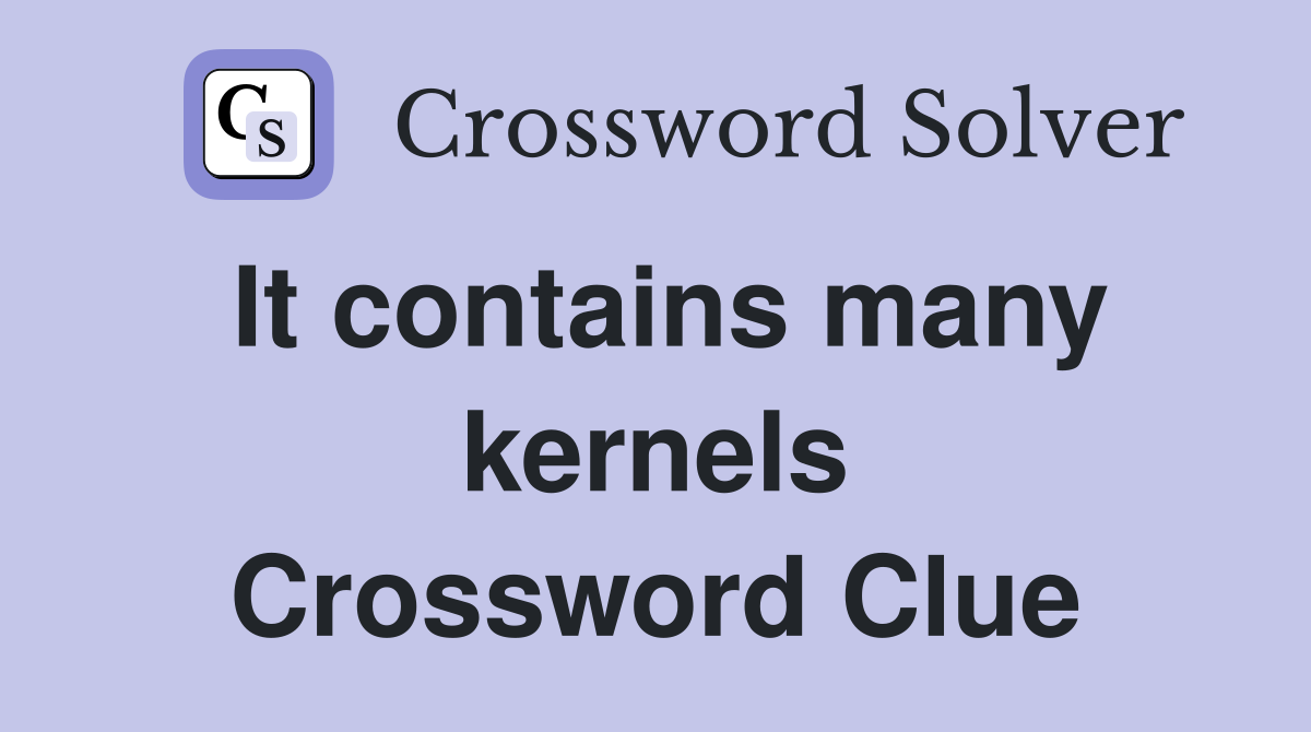 It contains many kernels Crossword Clue