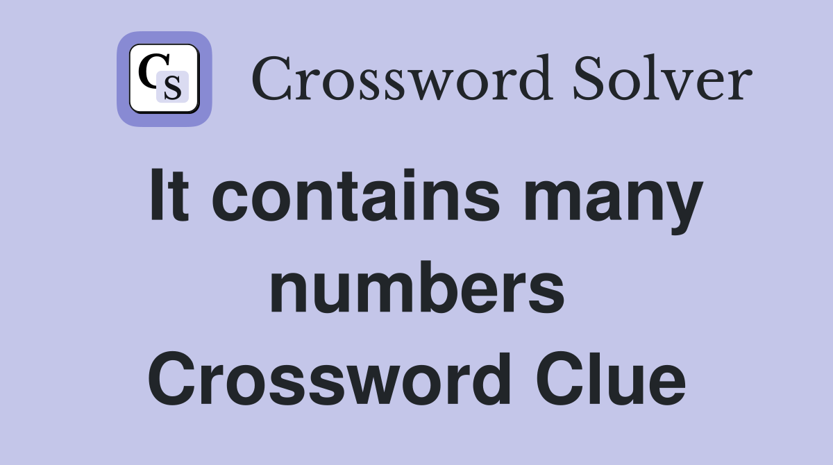 It contains many numbers Crossword Clue