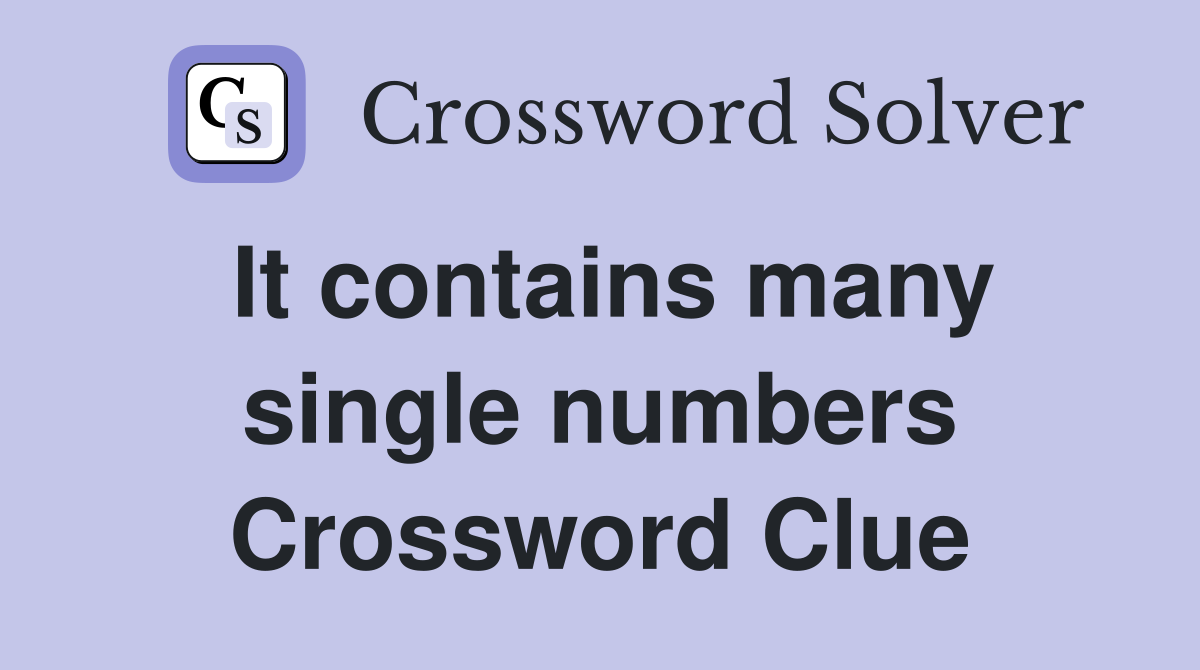 It contains many single numbers Crossword Clue