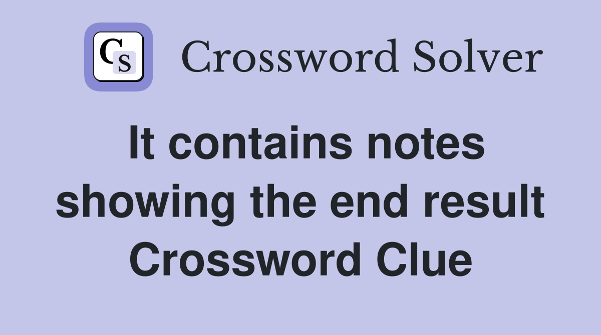 It contains notes showing the end result Crossword Clue