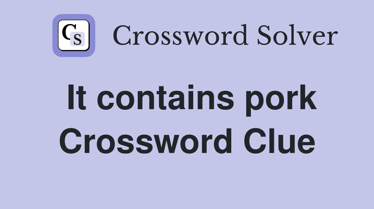 It contains pork Crossword Clue