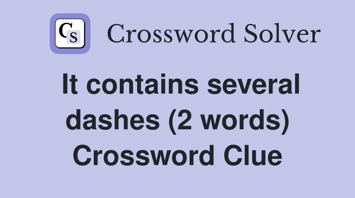 It contains several dashes (2 words) Crossword Clue