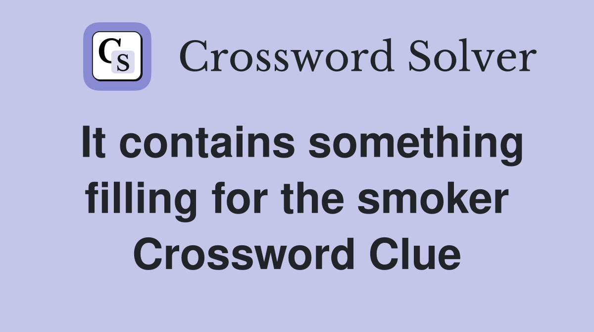 It contains something filling for the smoker Crossword Clue