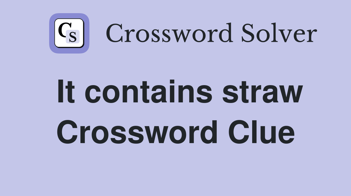 It contains straw Crossword Clue