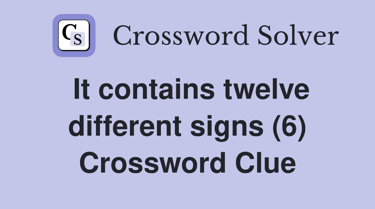 It contains twelve different signs (6) Crossword Clue