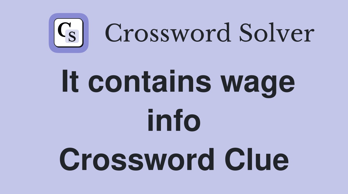 It contains wage info Crossword Clue