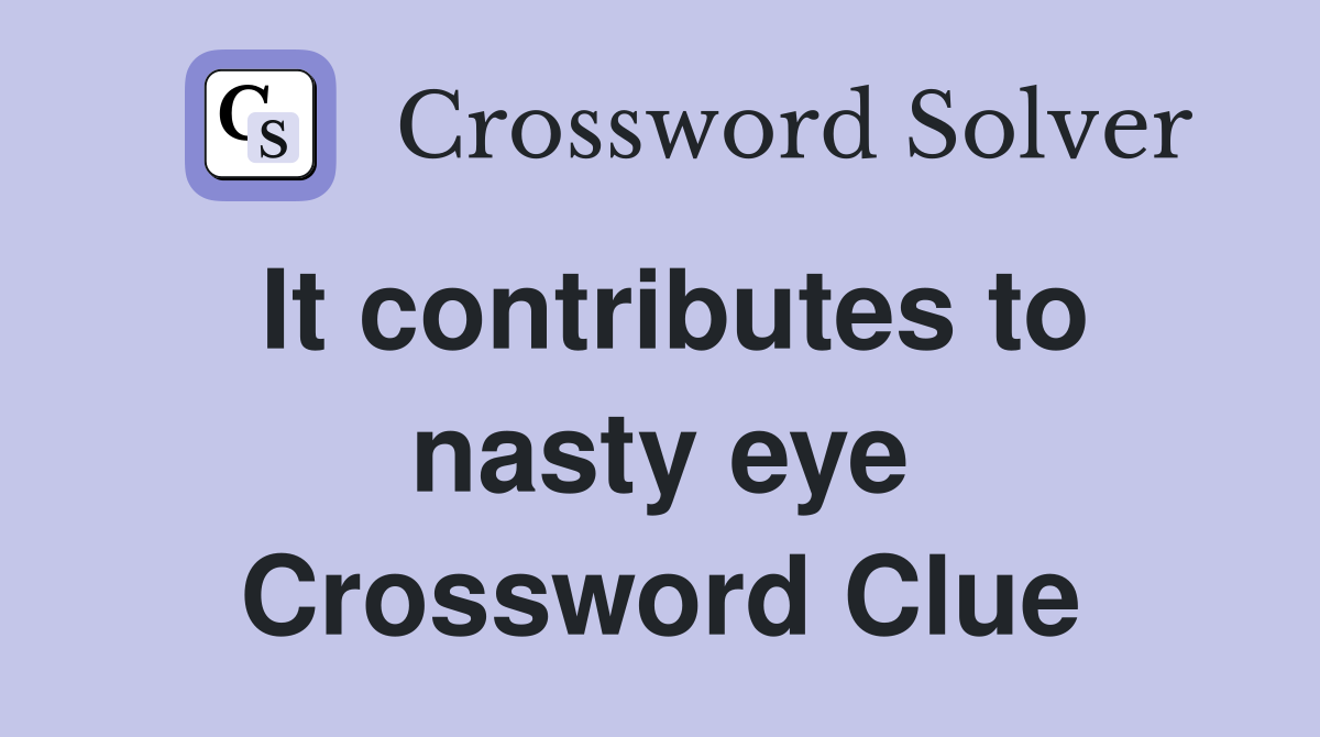 It contributes to nasty eye Crossword Clue