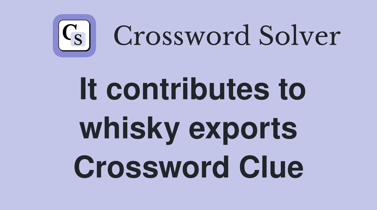 It contributes to whisky exports Crossword Clue