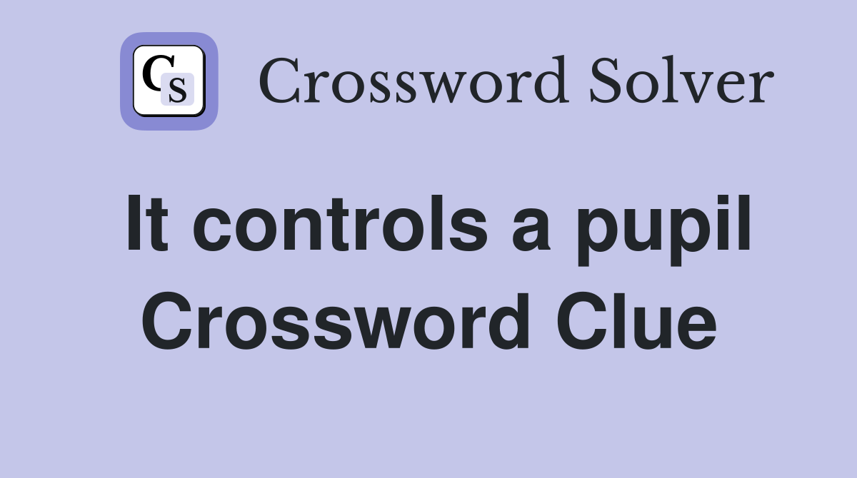 It controls a pupil Crossword Clue