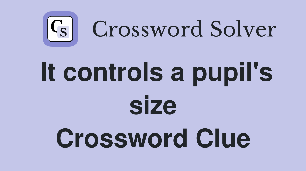 It controls a pupil's size Crossword Clue