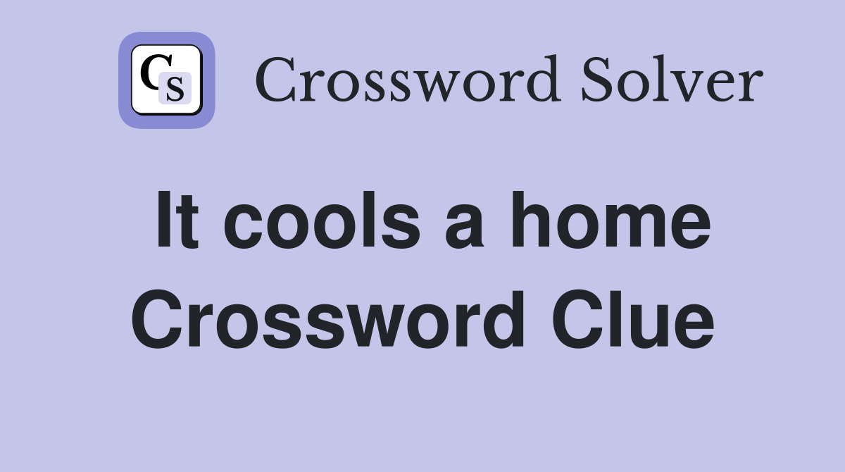 It cools a home Crossword Clue