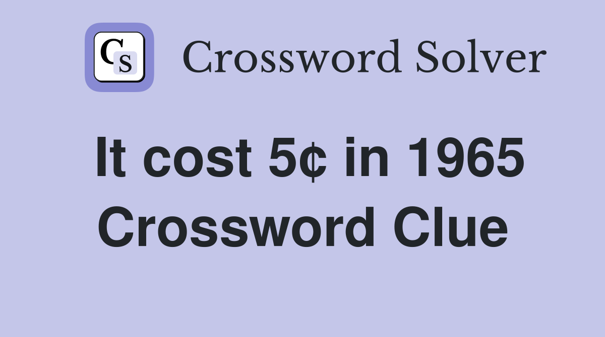 It cost 5¢ in 1965 Crossword Clue