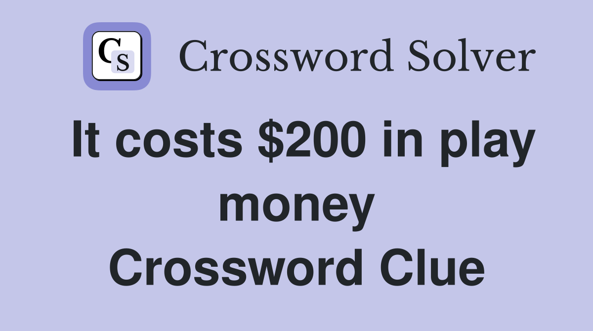It costs $200 in play money Crossword Clue