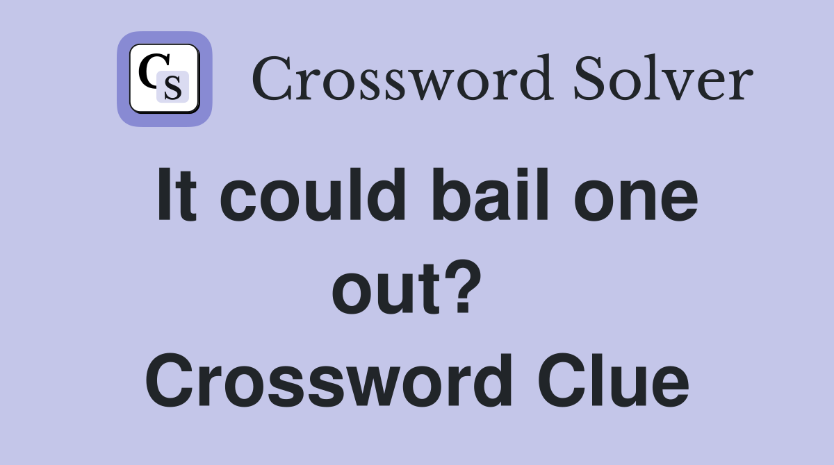 It could bail one out?  Crossword Clue
