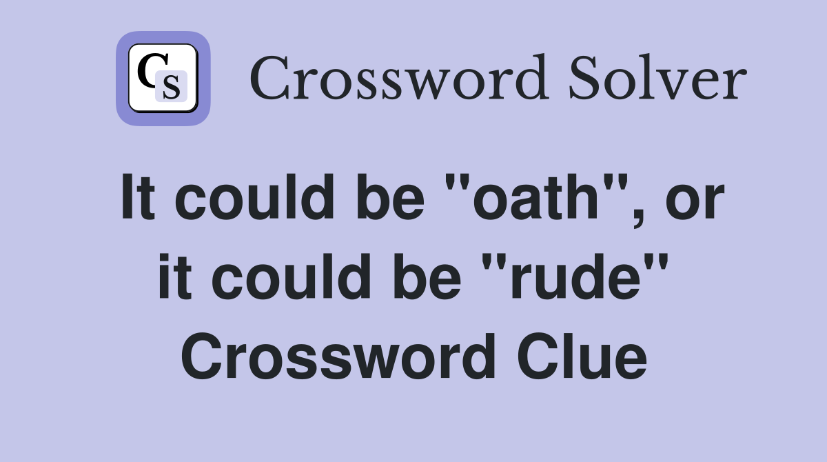 It could be "oath", or it could be "rude" Crossword Clue
