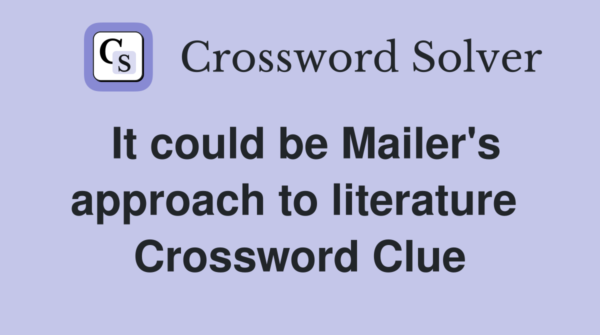 It could be Mailer's approach to literature  Crossword Clue