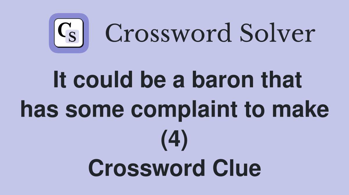 It could be a baron that has some complaint to make (4) Crossword Clue