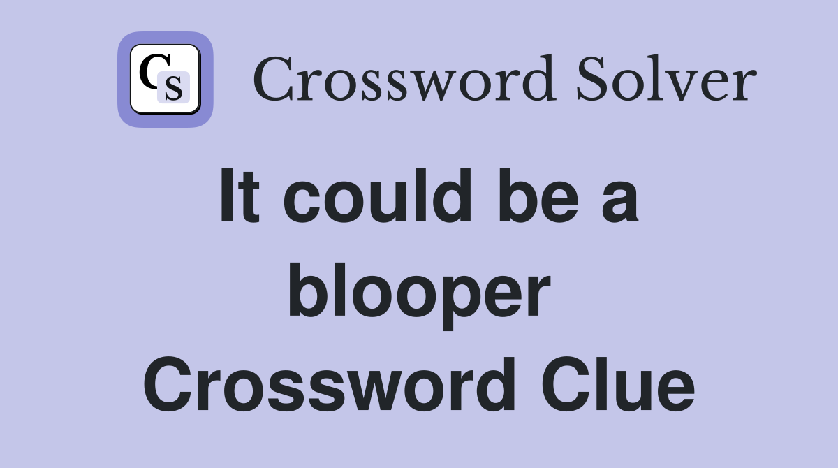 It could be a blooper Crossword Clue