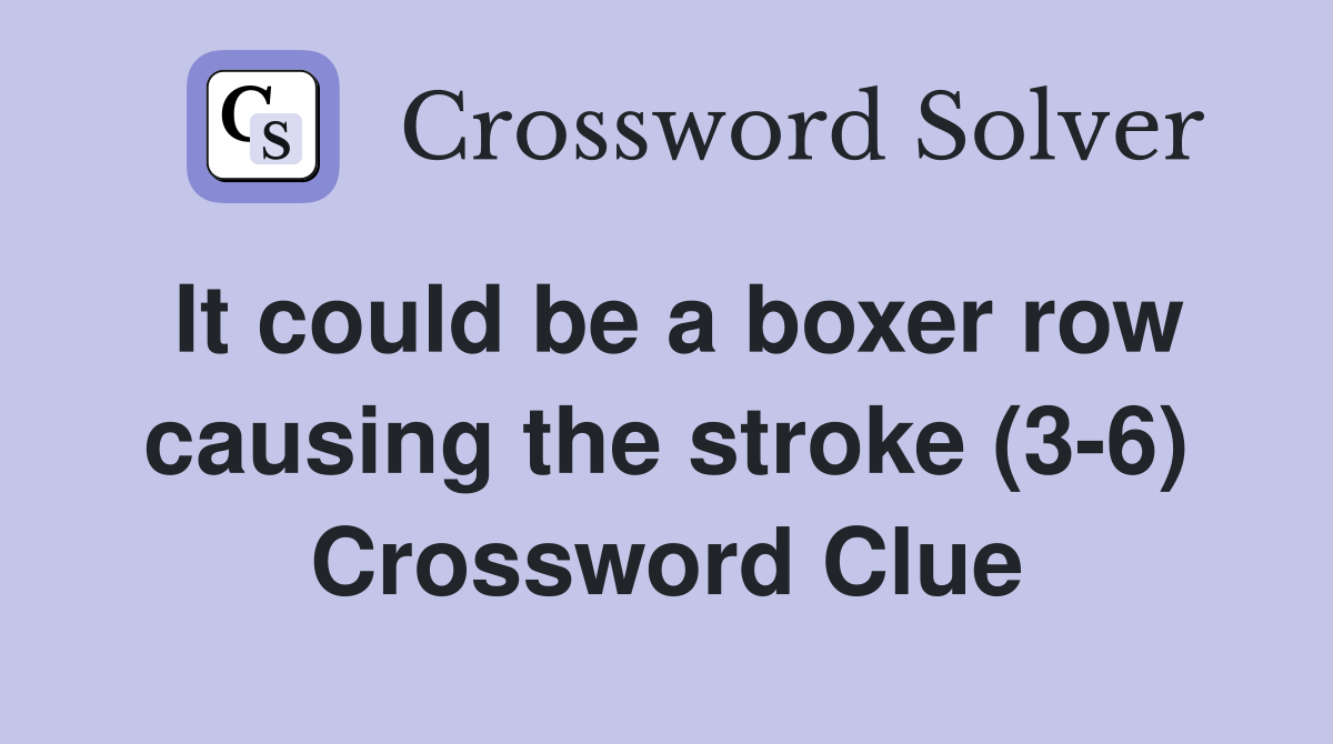 It could be a boxer row causing the stroke (3-6) Crossword Clue