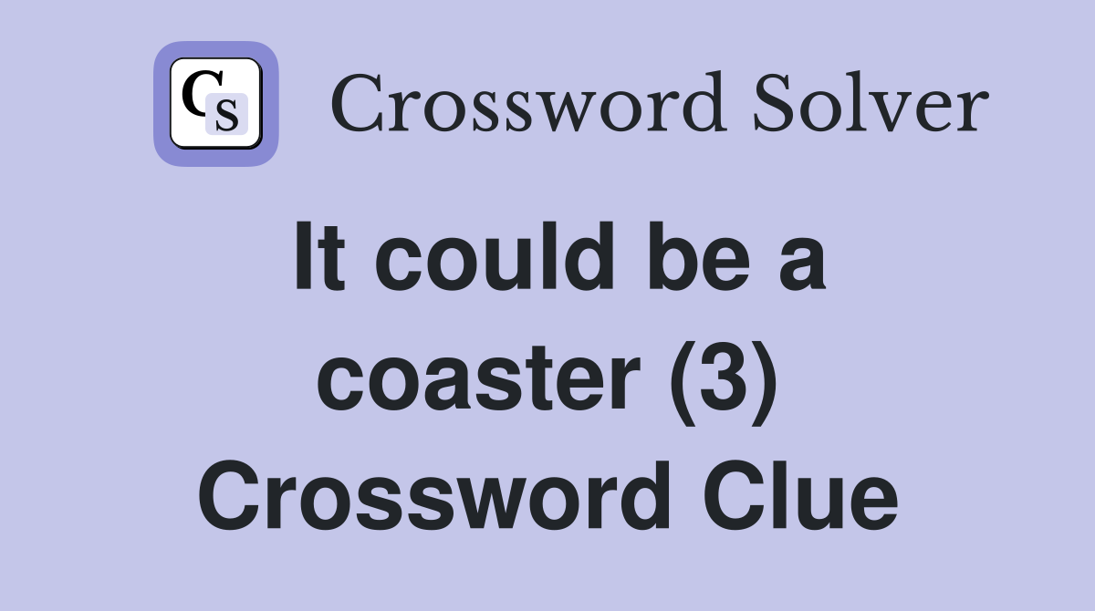 It could be a coaster (3) Crossword Clue