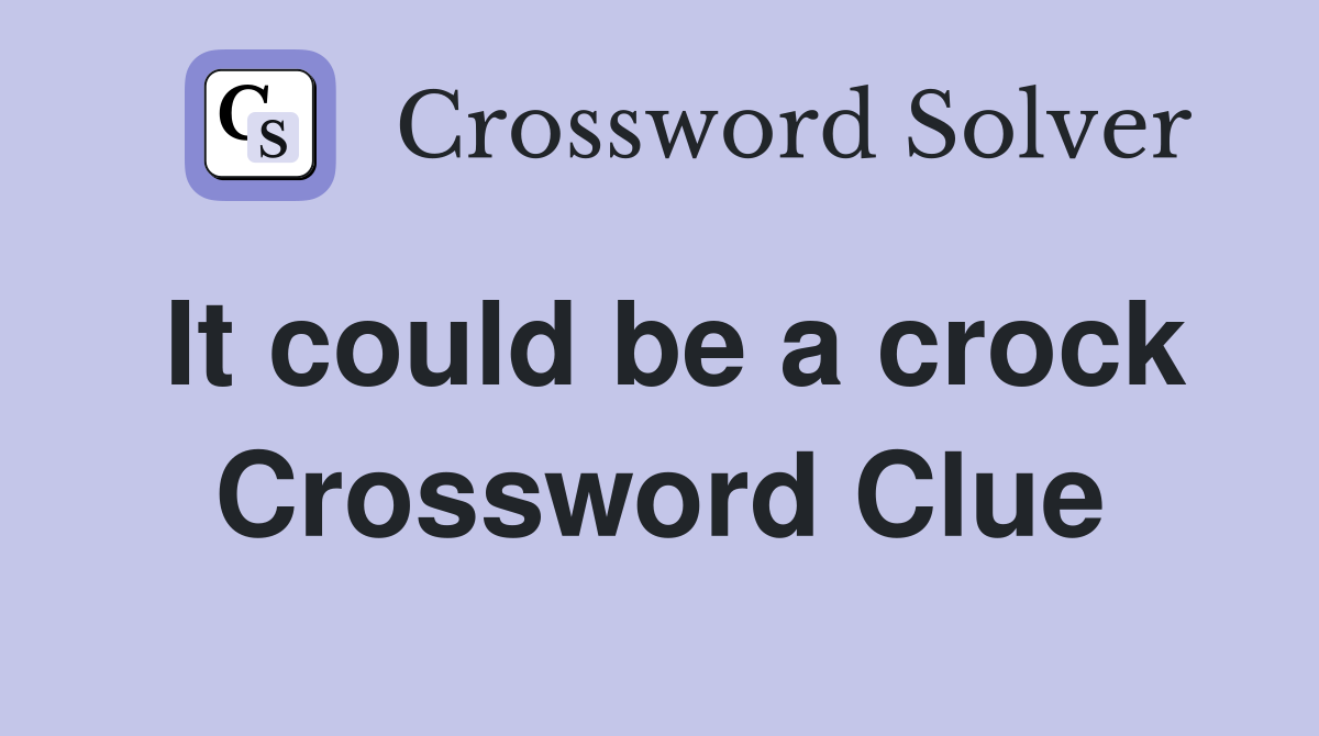 It could be a crock Crossword Clue
