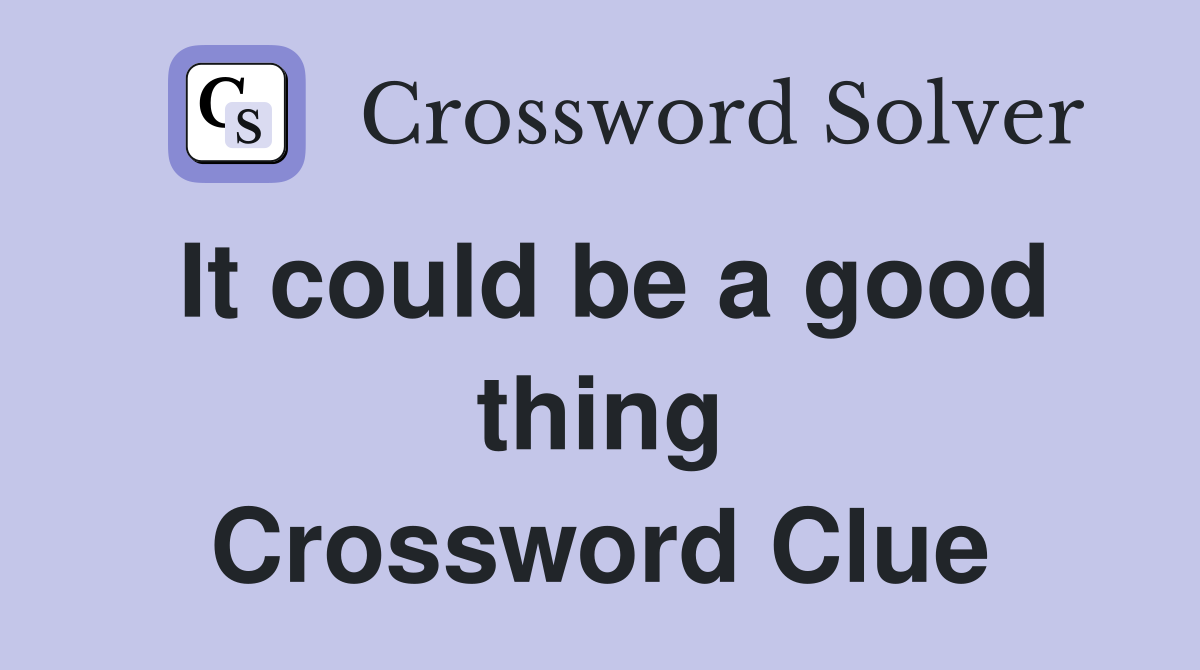 It could be a good thing Crossword Clue