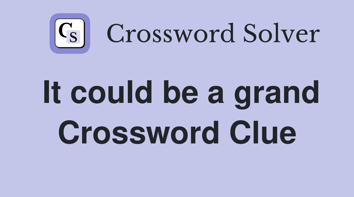 It could be a grand Crossword Clue