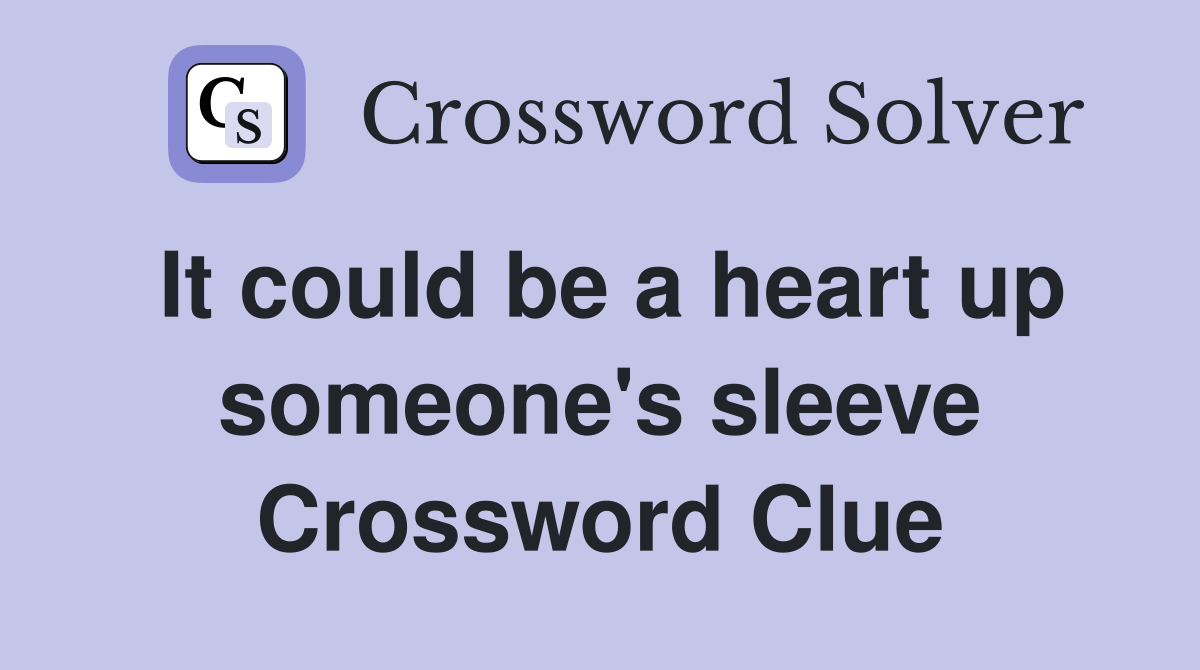 It could be a heart up someone's sleeve Crossword Clue