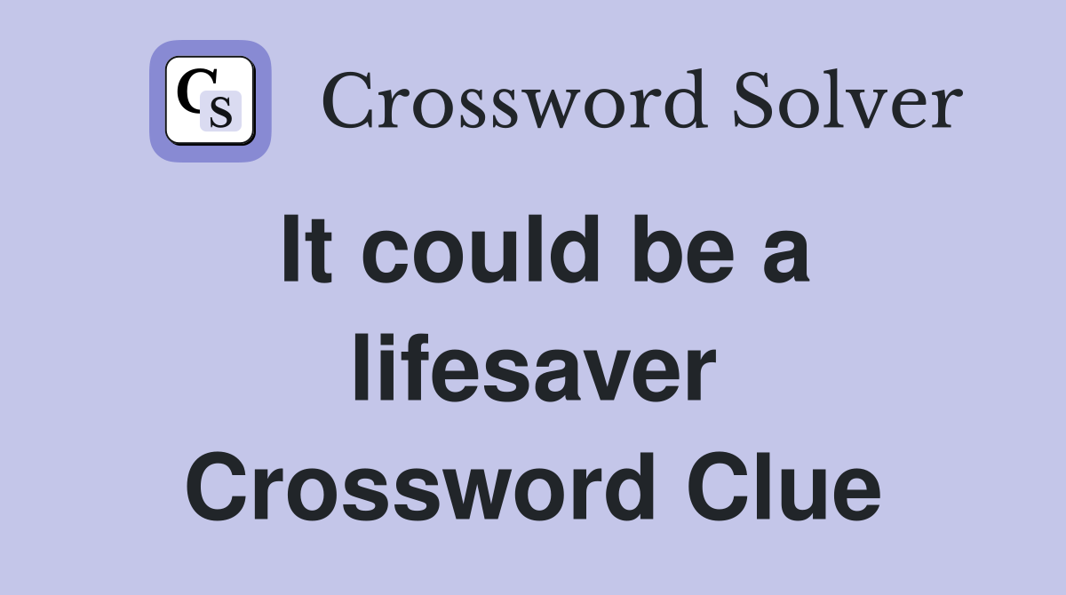 It could be a lifesaver Crossword Clue