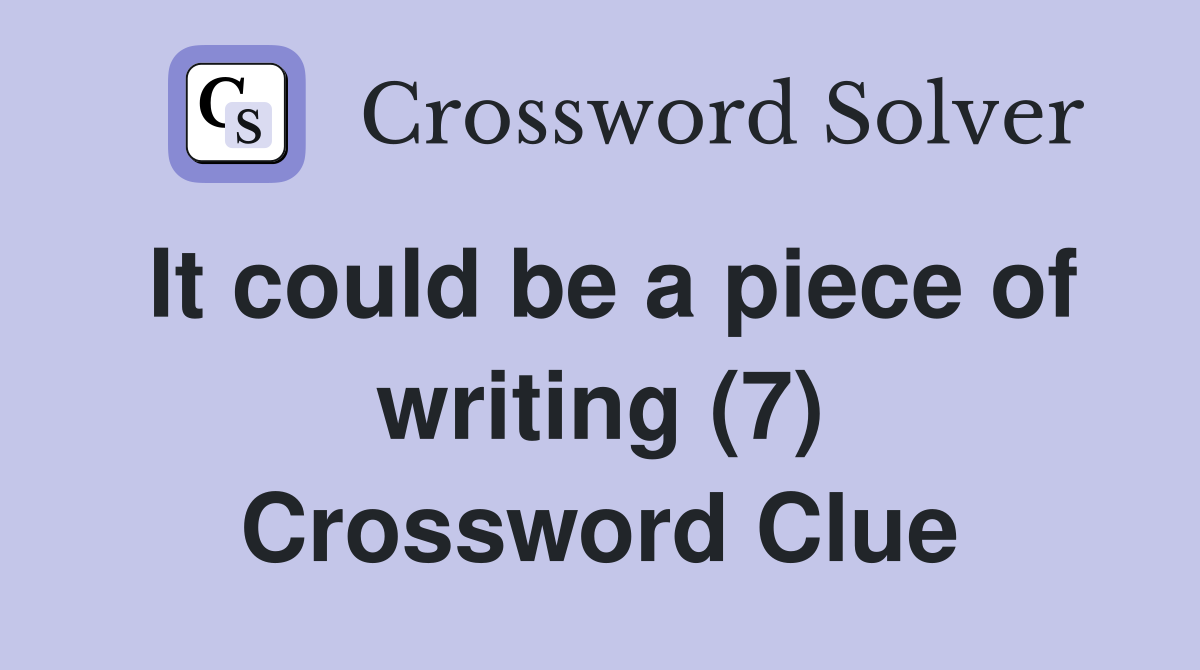 It could be a piece of writing (7) Crossword Clue