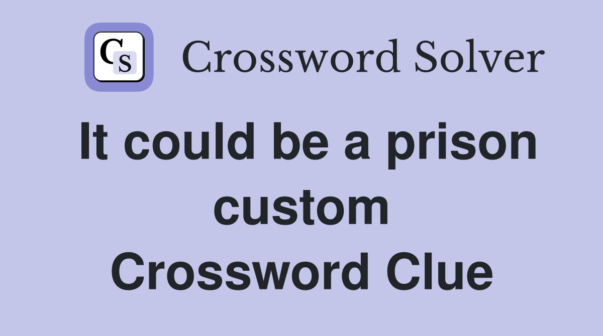 It could be a prison custom Crossword Clue