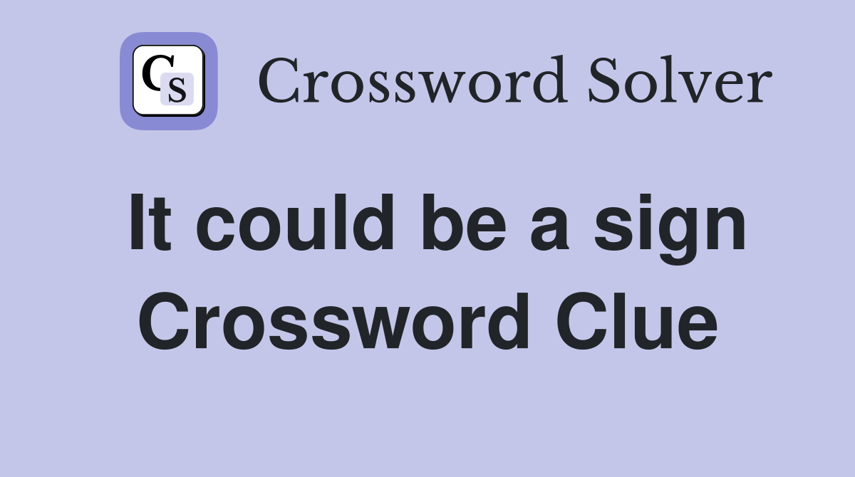 It could be a sign Crossword Clue
