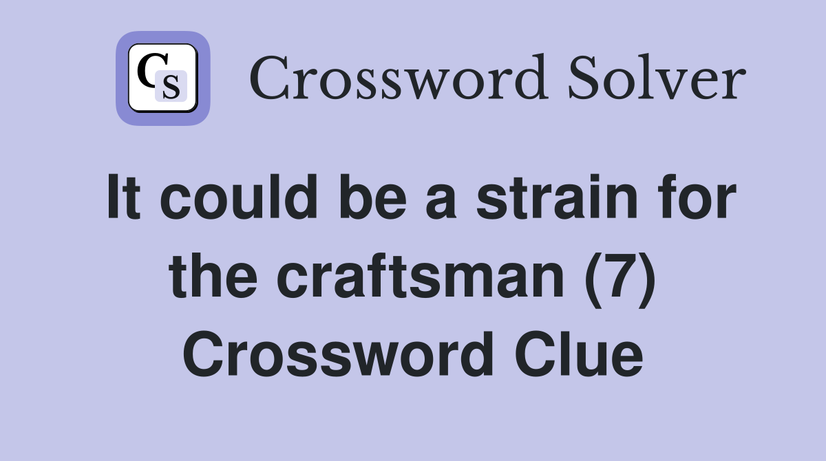 It could be a strain for the craftsman (7) Crossword Clue