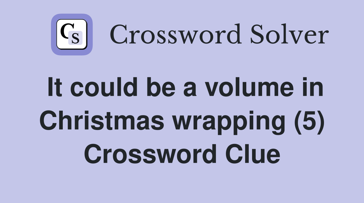 It could be a volume in Christmas wrapping (5) Crossword Clue