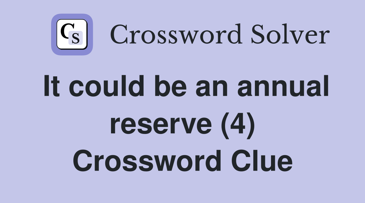 It could be an annual reserve (4) Crossword Clue