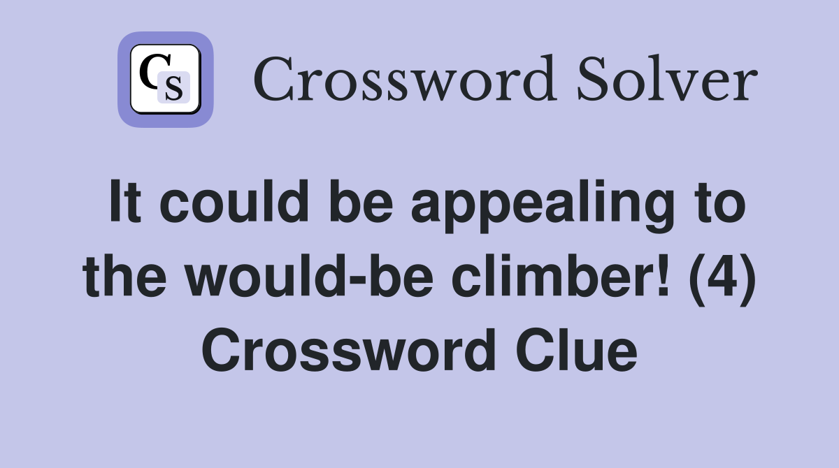 It could be appealing to the would-be climber! (4) Crossword Clue
