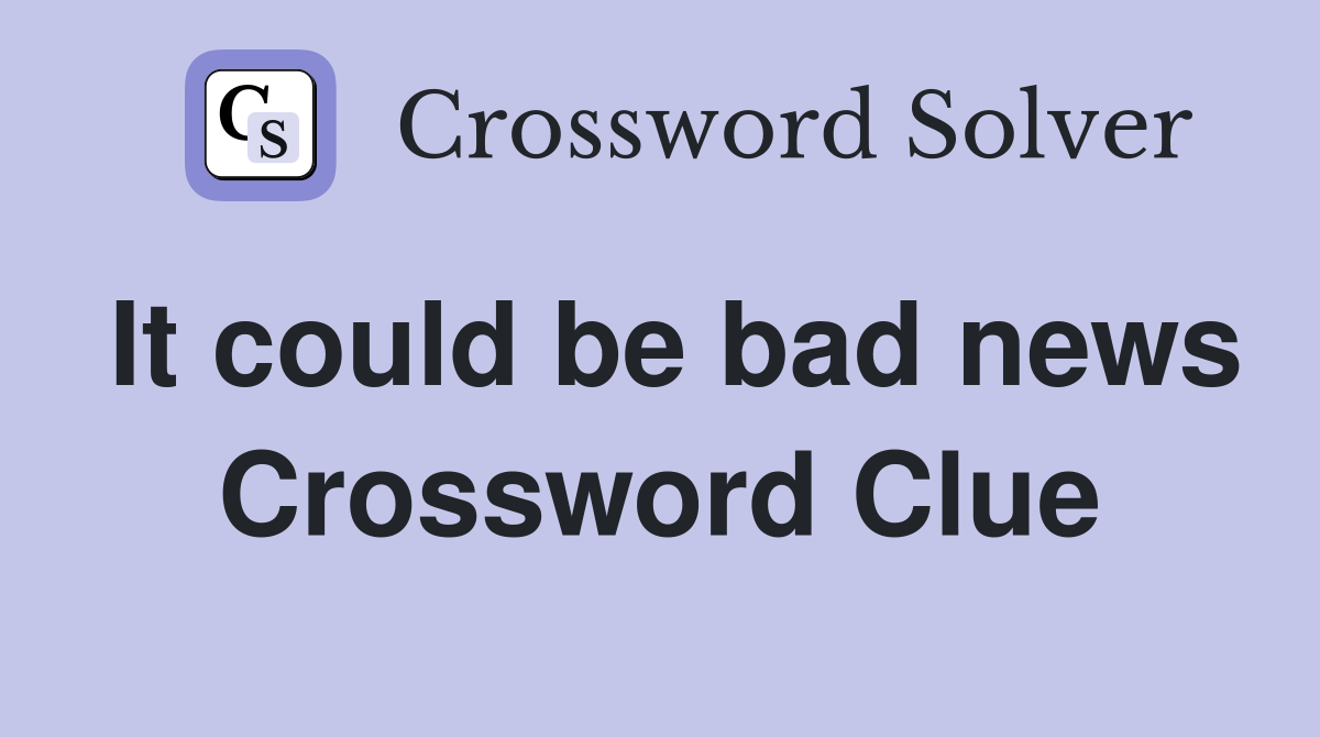 It could be bad news Crossword Clue