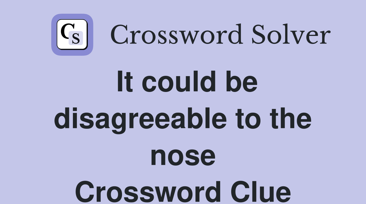 It could be disagreeable to the nose Crossword Clue