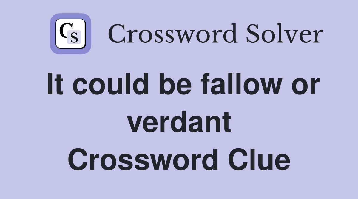 It could be fallow or verdant Crossword Clue