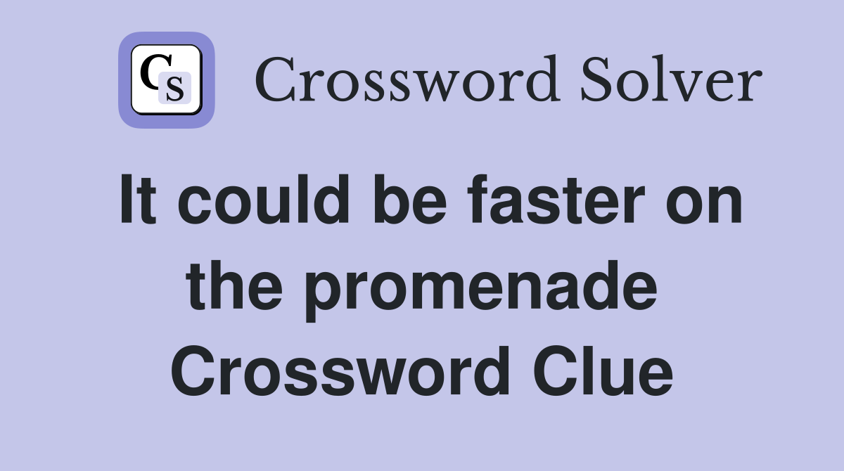It could be faster on the promenade Crossword Clue