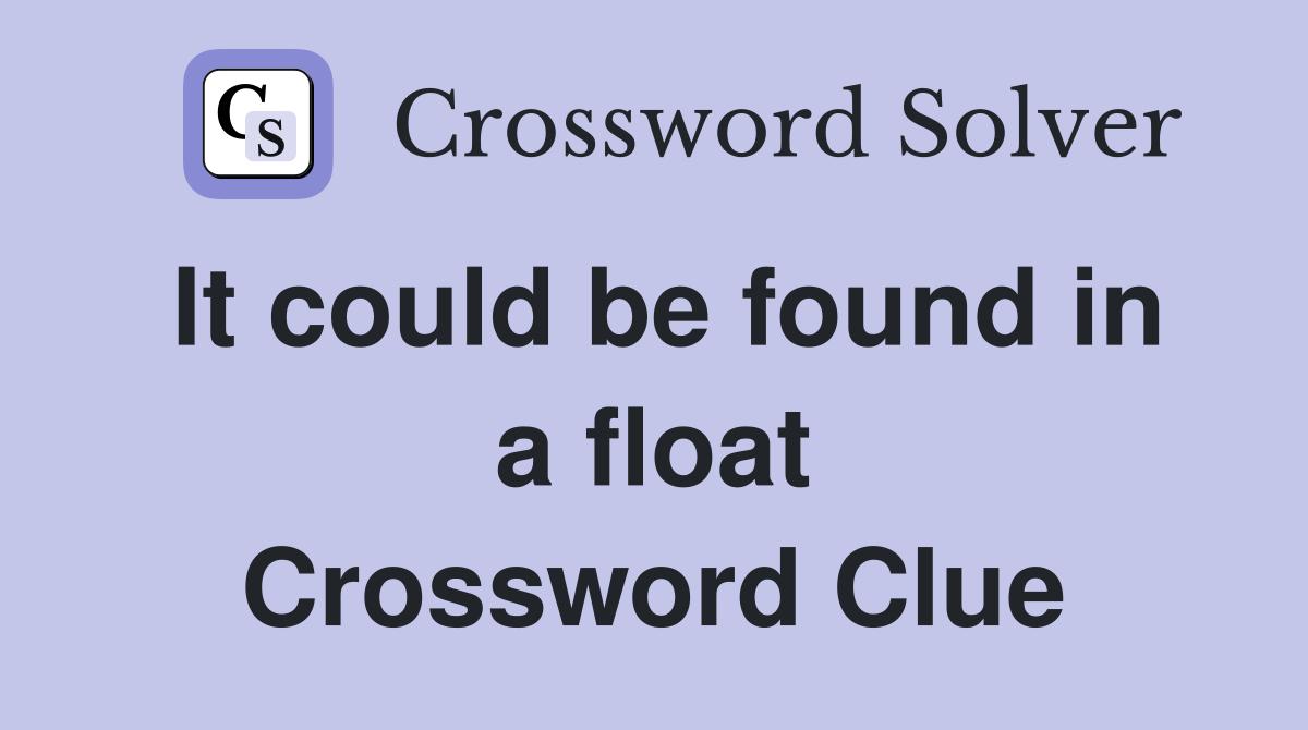 It could be found in a float Crossword Clue