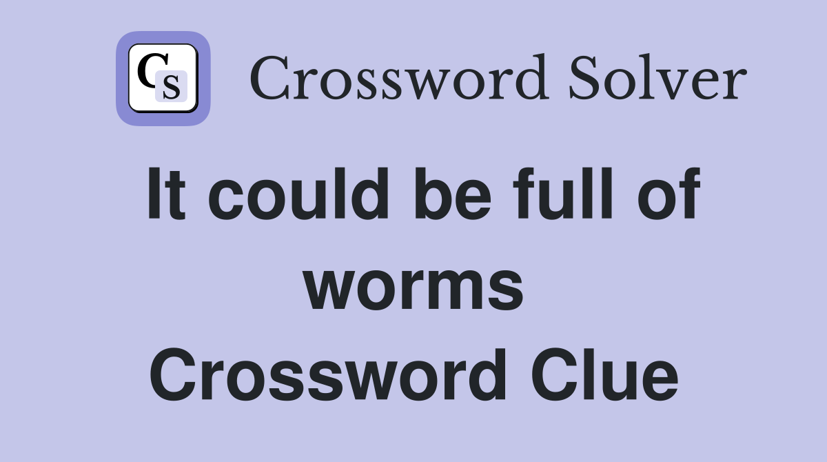 It could be full of worms Crossword Clue