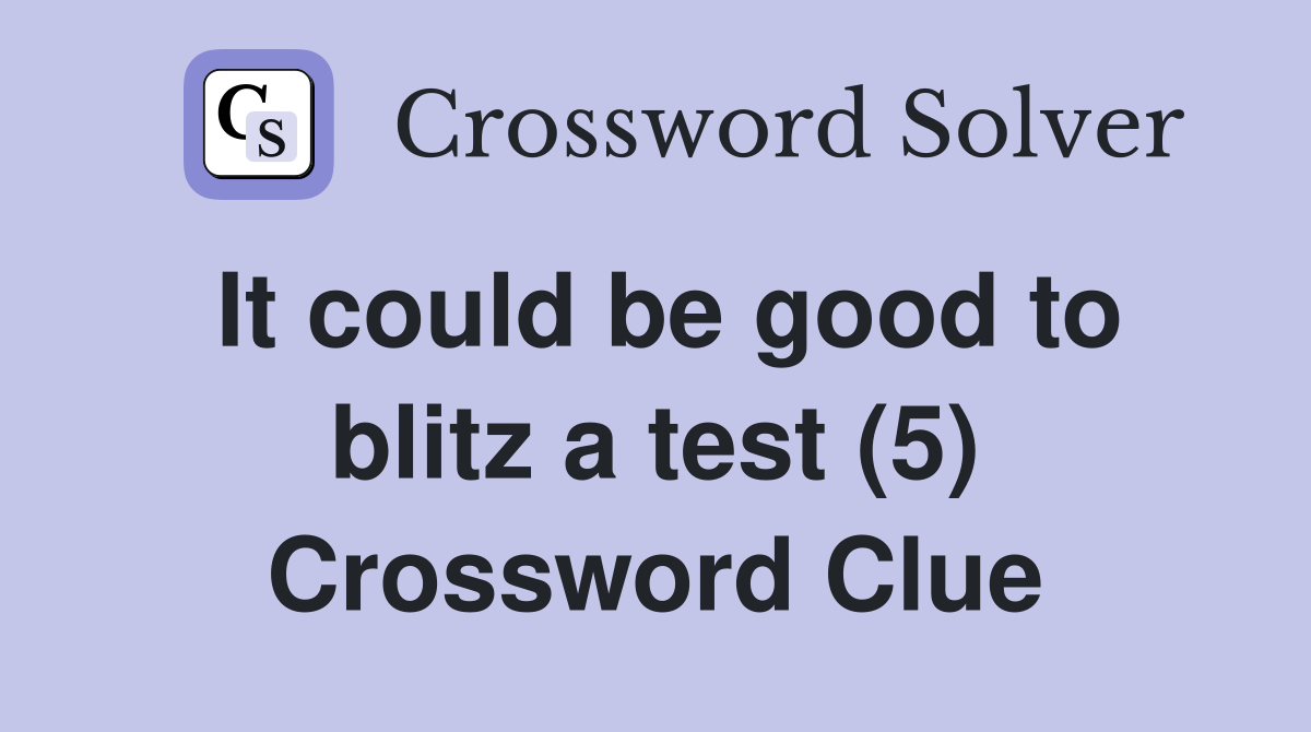 It could be good to blitz a test (5) Crossword Clue