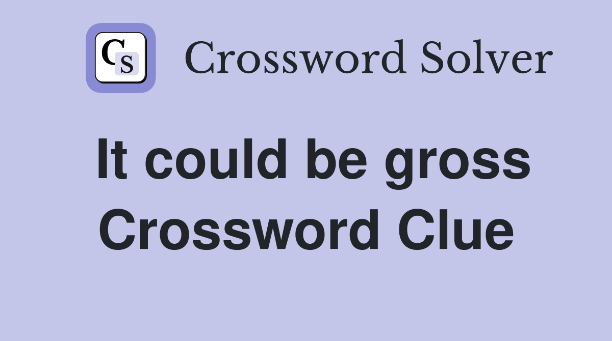 It could be gross Crossword Clue
