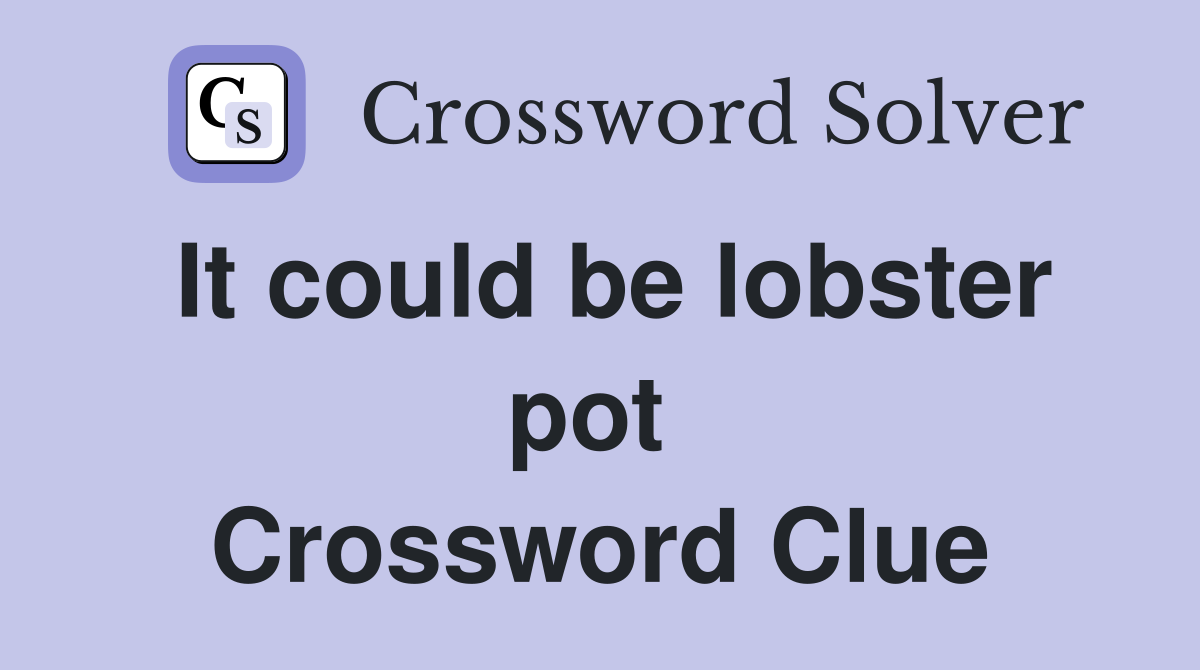 It could be lobster pot  Crossword Clue