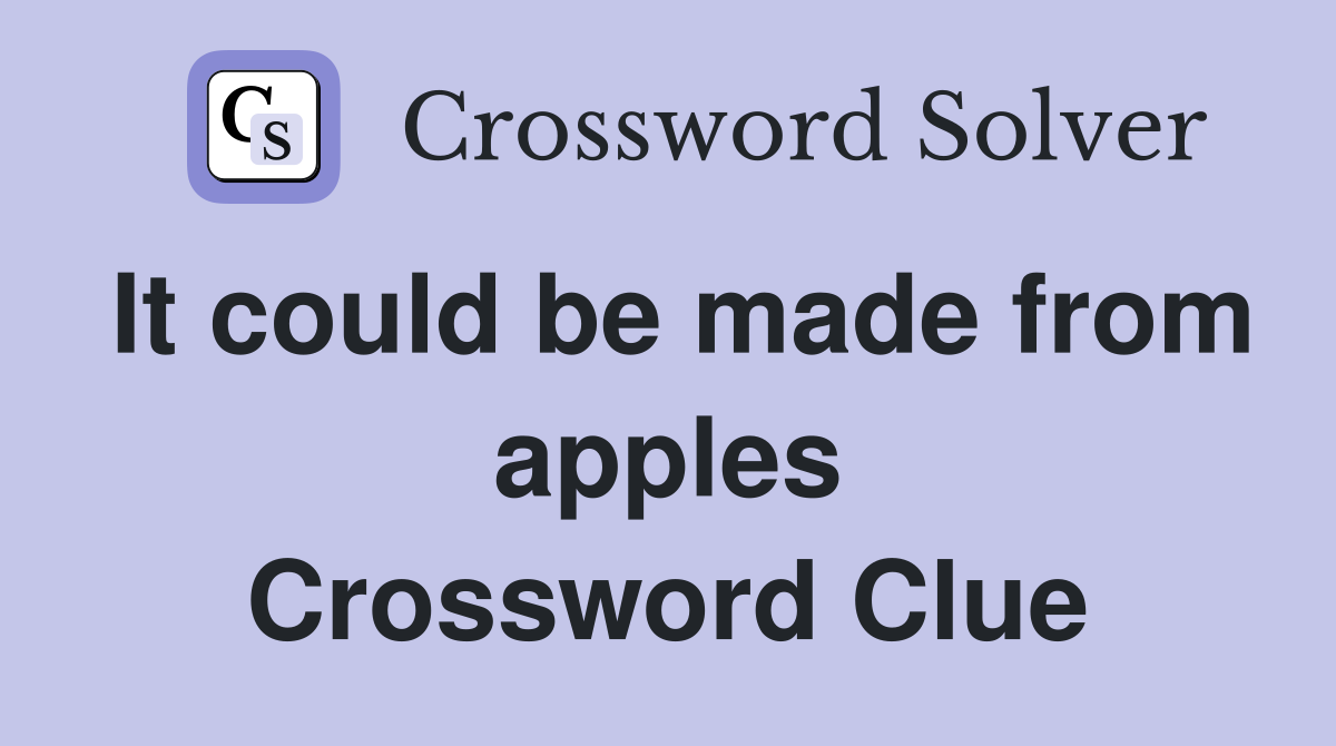 It could be made from apples Crossword Clue
