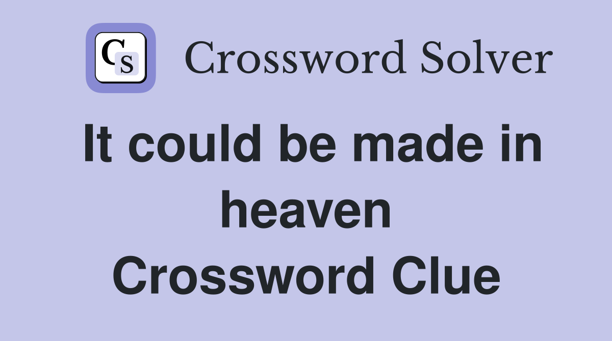 It could be made in heaven Crossword Clue