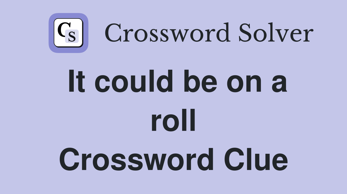 It could be on a roll Crossword Clue